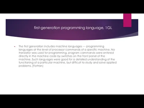 first-generation programming language, 1GL The first generation includes machine languages — programming