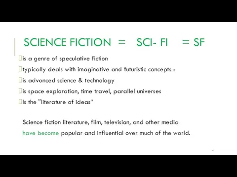 SCIENCE FICTION = SCI- FI = SF is a genre of speculative