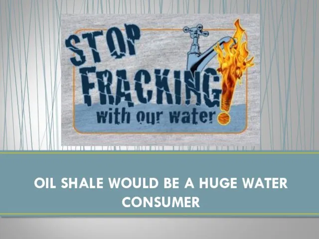 OIL SHALE WOULD BE A HUGE WATER CONSUMER