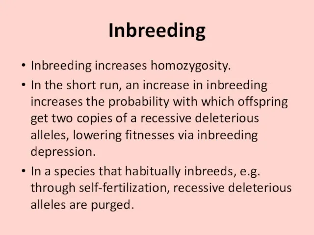 Inbreeding Inbreeding increases homozygosity. In the short run, an increase in inbreeding