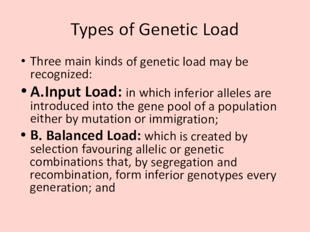 Types of Genetic Load Three main kinds of genetic load may be