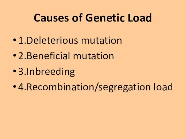 Causes of Genetic Load 1.Deleterious mutation 2.Beneficial mutation 3.Inbreeding 4.Recombination/segregation load