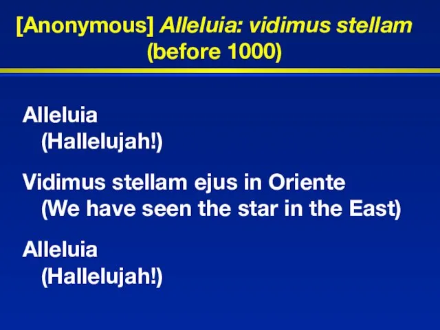 [Anonymous] Alleluia: vidimus stellam (before 1000) Alleluia (Hallelujah!) Vidimus stellam ejus in