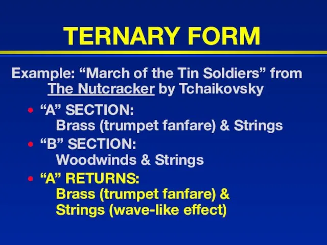 TERNARY FORM “A” SECTION: Brass (trumpet fanfare) & Strings “B” SECTION: Woodwinds