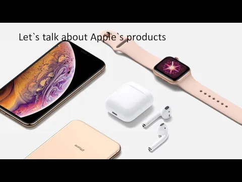 Let`s talk about Apple`s products
