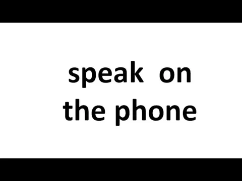 speak on the phone