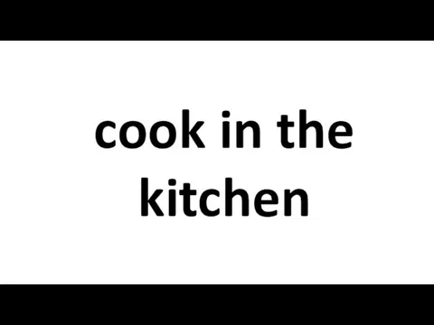 cook in the kitchen