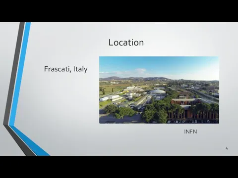 Location INFN Frascati, Italy 4