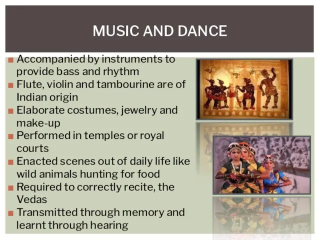 Accompanied by instruments to provide bass and rhythm Flute, violin and tambourine