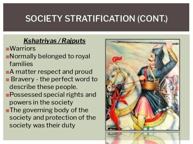 Kshatriyas / Rajputs Warriors Normally belonged to royal families A matter respect