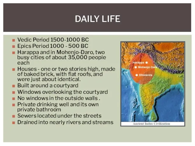 Vedic Period 1500-1000 BC Epics Period 1000 - 500 BC Harappa and