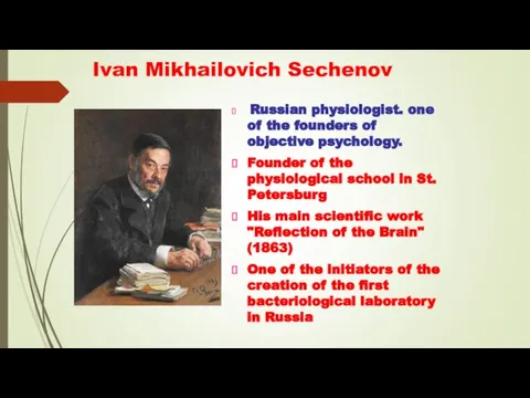 Ivan Mikhailovich Sechenov Russian physiologist. one of the founders of objective psychology.