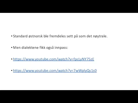 Standard østnorsk ble fremdeles sett på som det nøytrale. Men dialektene fikk også innpass: https://www.youtube.com/watch?v=fpcLyNY75zE https://www.youtube.com/watch?v=7wWplyQs1s0