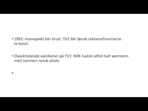 1992: monopolet blir brutt. TV2 blir første reklamefinansierte tv-kanal. Dialekttalende værdamer på