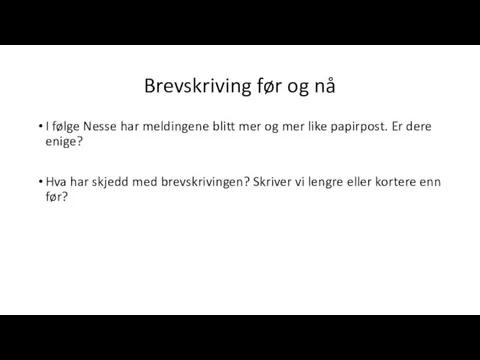 Brevskriving før og nå I følge Nesse har meldingene blitt mer og