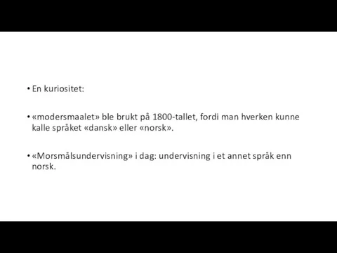 En kuriositet: «modersmaalet» ble brukt på 1800-tallet, fordi man hverken kunne kalle