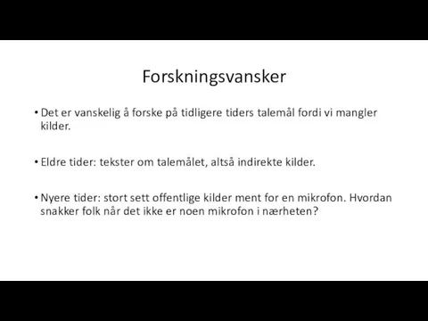 Forskningsvansker Det er vanskelig å forske på tidligere tiders talemål fordi vi