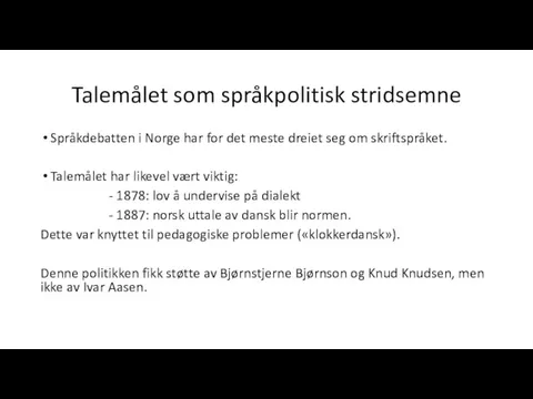 Talemålet som språkpolitisk stridsemne Språkdebatten i Norge har for det meste dreiet