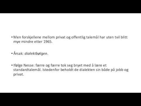 Men forskjellene mellom privat og offentlig talemål har uten tvil blitt mye