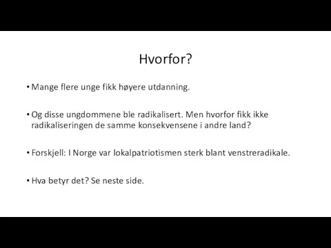 Hvorfor? Mange flere unge fikk høyere utdanning. Og disse ungdommene ble radikalisert.