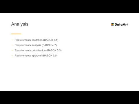Analysis Requirements elicitation (BABOK c.4) Requirements analysis (BABOK c.7) Requirements prioritization (BABOK