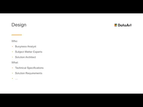 Design Who: Busyness Analyst Subject Matter Experts Solution Architect What: Technical Specifications Solution Requirements …