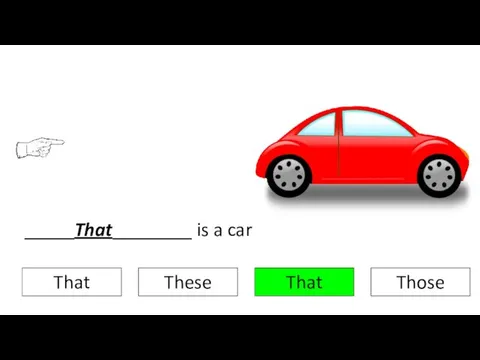 That That These Those _____That________ is a car