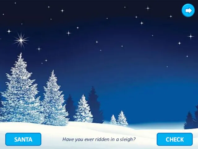 SANTA CHECK Have you ever ridden in a sleigh?