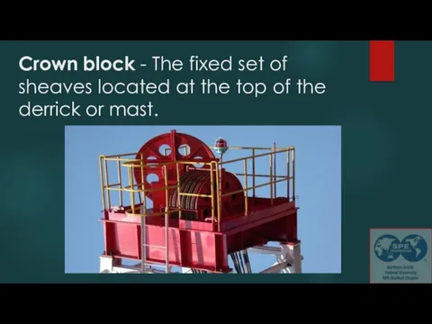 Crown block - The fixed set of sheaves located at the top