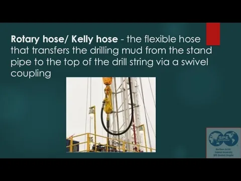 Rotary hose/ Kelly hose - the flexible hose that transfers the drilling