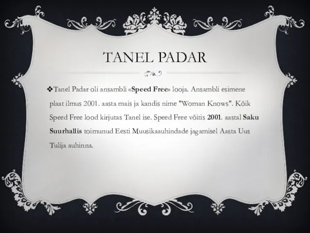 TANEL PADAR Tanel Padar oli ansambli «Speed Free» looja. Ansambli esimene plaat