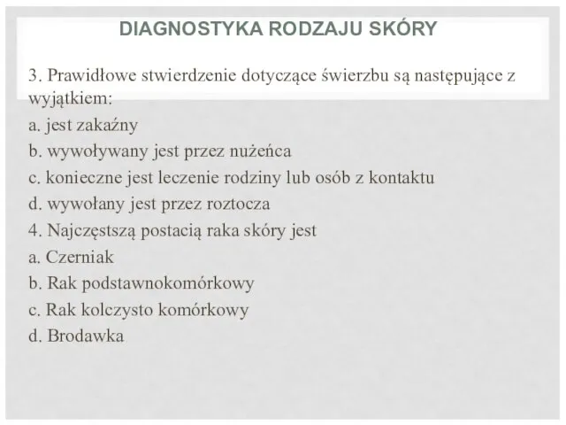 DIAGNOSTYKA RODZAJU SKÓRY 3. Prawidłowe stwierdzenie dotyczące świerzbu są następujące z wyjątkiem: