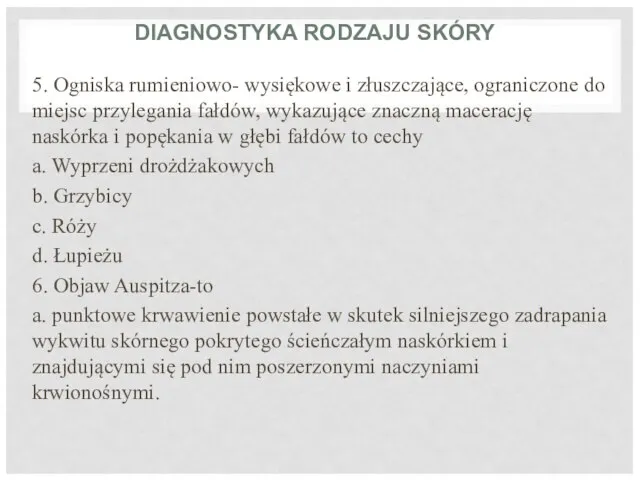 DIAGNOSTYKA RODZAJU SKÓRY 5. Ogniska rumieniowo- wysiękowe i złuszczające, ograniczone do miejsc