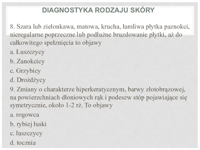 DIAGNOSTYKA RODZAJU SKÓRY 8. Szara lub zielonkawa, matowa, krucha, łamliwa płytka paznokci,