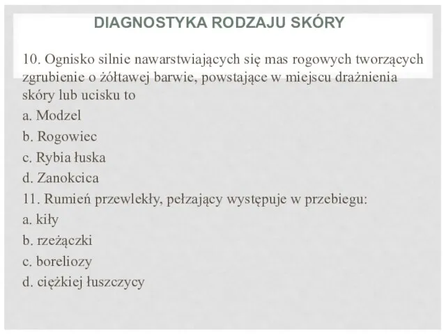 DIAGNOSTYKA RODZAJU SKÓRY 10. Ognisko silnie nawarstwiających się mas rogowych tworzących zgrubienie