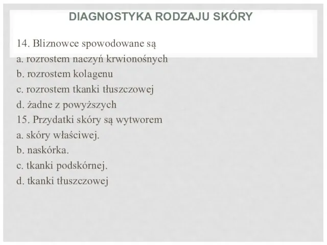 DIAGNOSTYKA RODZAJU SKÓRY 14. Bliznowce spowodowane są a. rozrostem naczyń krwionośnych b.