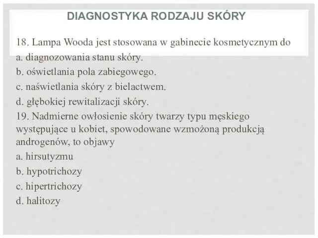 DIAGNOSTYKA RODZAJU SKÓRY 18. Lampa Wooda jest stosowana w gabinecie kosmetycznym do