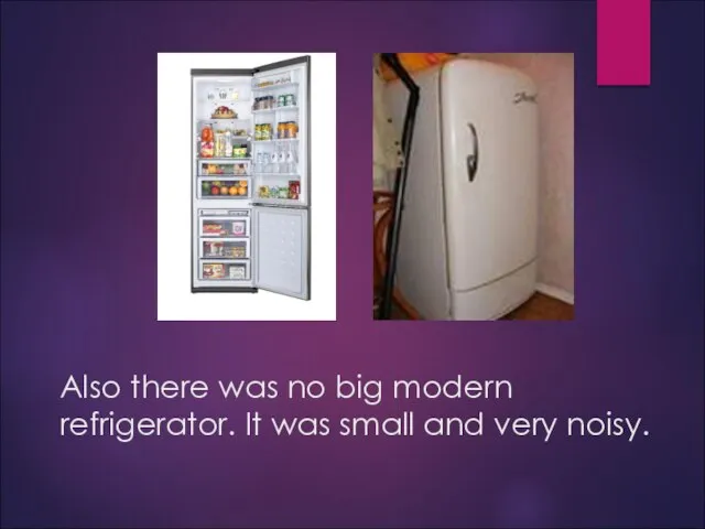 Also there was no big modern refrigerator. It was small and very noisy.