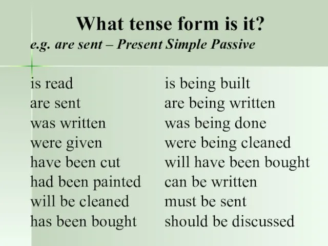 What tense form is it? e.g. are sent – Present Simple Passive