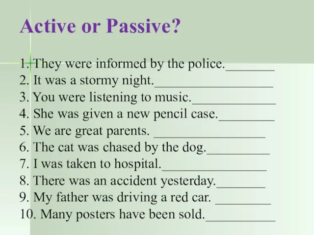 Active or Passive? 1. They were informed by the police._______ 2. It