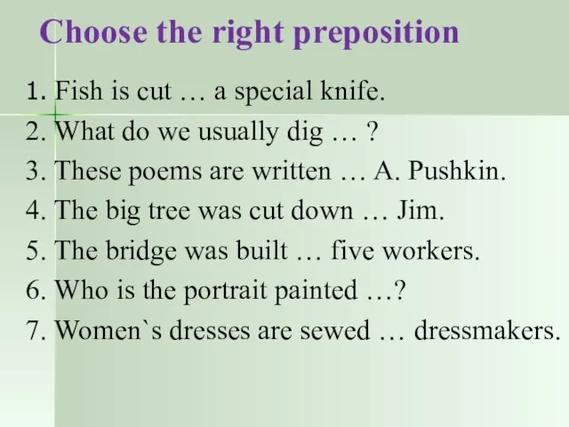 Choose the right preposition 1. Fish is cut … a special knife.