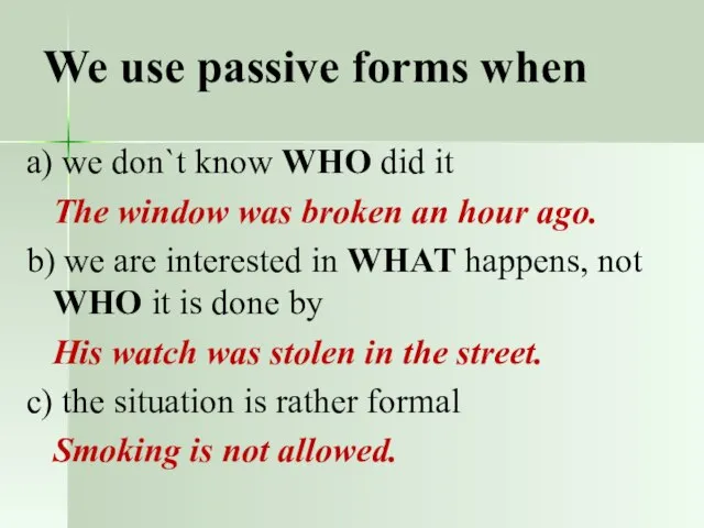We use passive forms when a) we don`t know WHO did it