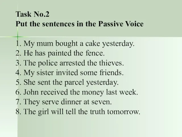 Task No.2 Put the sentences in the Passive Voice 1. My mum