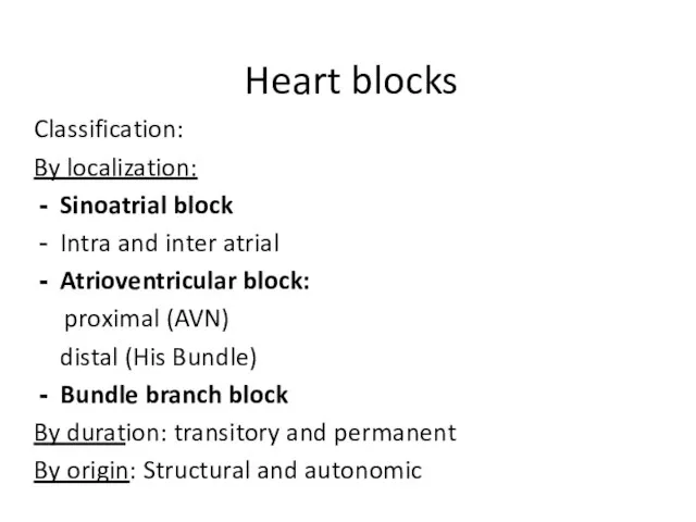 Heart blocks Classification: By localization: Sinoatrial block Intra and inter atrial Atrioventricular