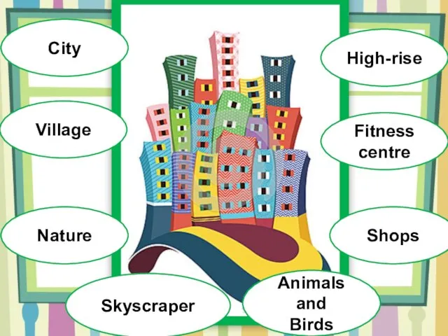 City Village High-rise Skyscraper Nature Shops Fitness centre Animals and Birds