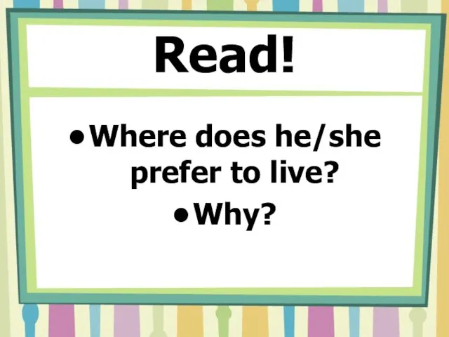 Read! Where does he/she prefer to live? Why?