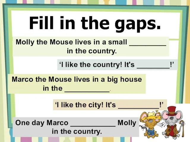 Fill in the gaps. Molly the Mouse lives in a small _________