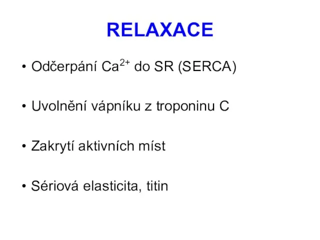 RELAXACE Odčerpání Ca2+ do SR (SERCA) Uvolnění vápníku z troponinu C Zakrytí