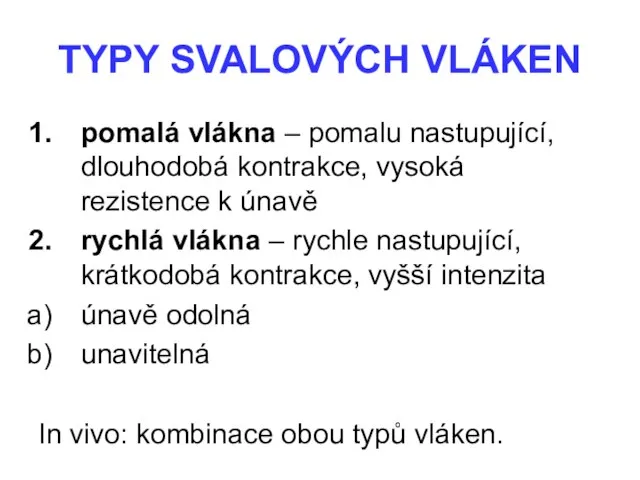 TYPY SVALOVÝCH VLÁKEN pomalá vlákna – pomalu nastupující, dlouhodobá kontrakce, vysoká rezistence