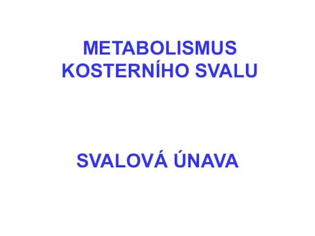 SVALOVÁ ÚNAVA METABOLISMUS KOSTERNÍHO SVALU